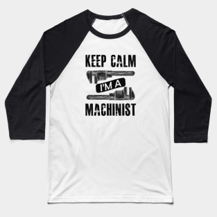 Machinist - Keep calm I'm a machinist Baseball T-Shirt